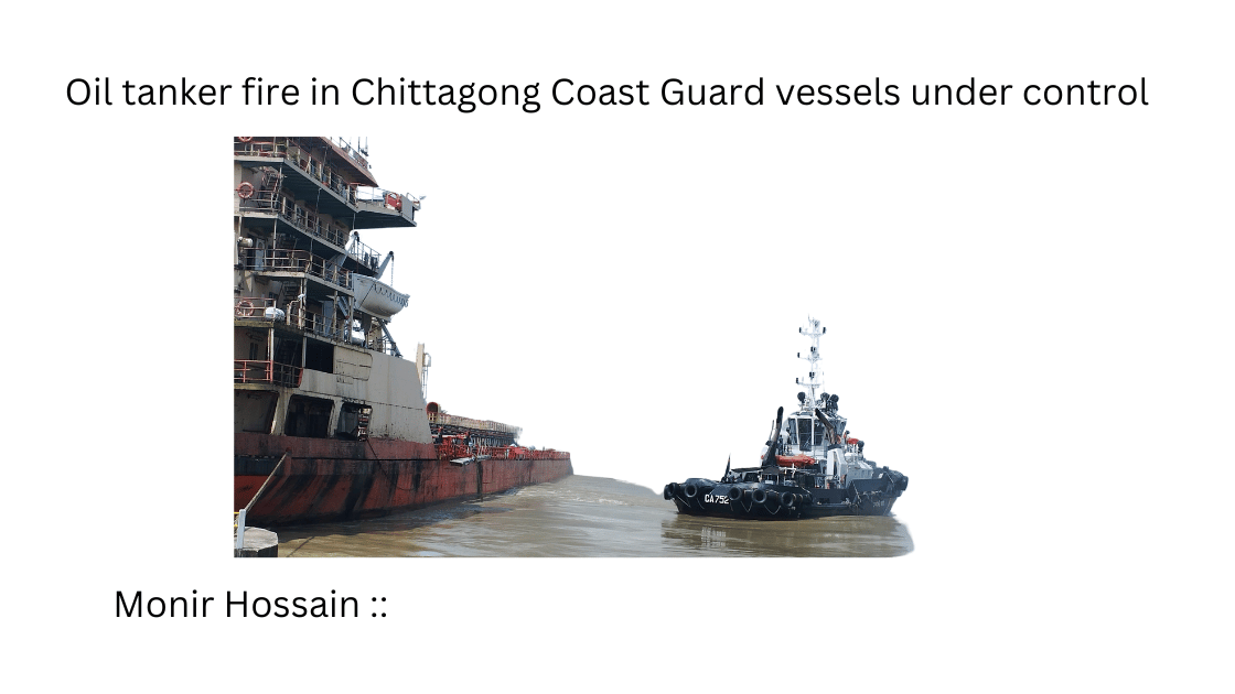 Oil tanker fire in Chittagong  Coast Guard vessels under control