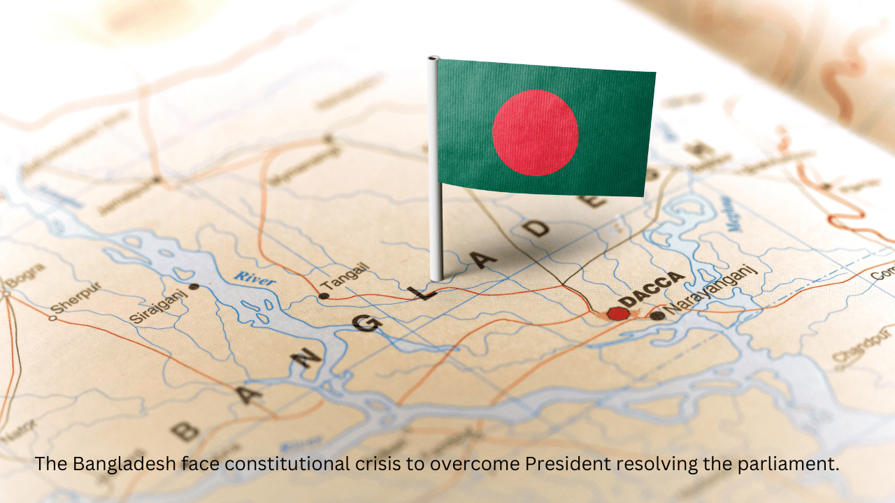 The Bangladesh face constitutional crisis to overcome President resolving the parliament.